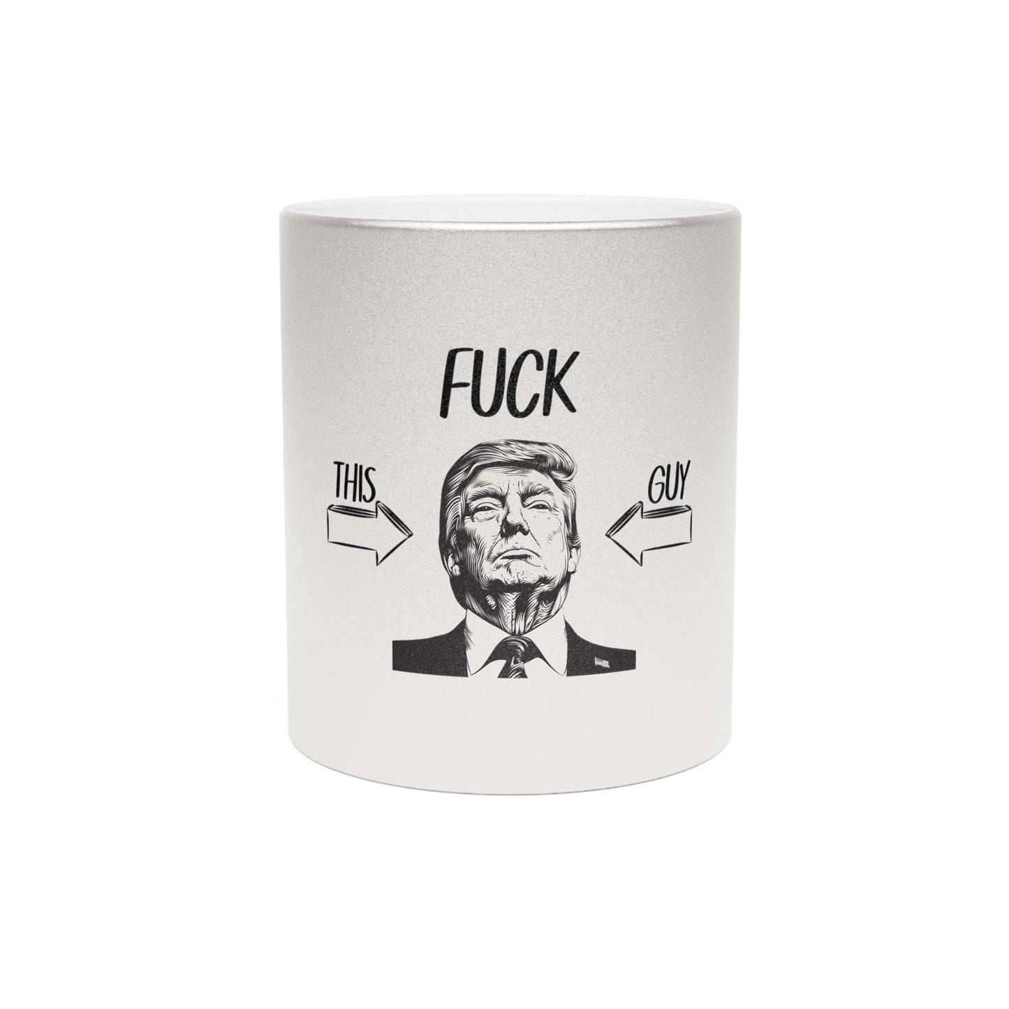 Mug - 'F*ck This Guy Donald Trump' Silver".gold Metallic Coffee Mug